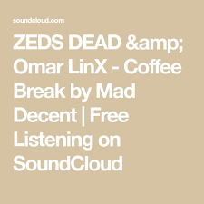 Zeds Dead Amp Omar Linx Coffee Break By Mad Decent Free Listening On Soundcloud Zeds Dead Coffee Break Omar