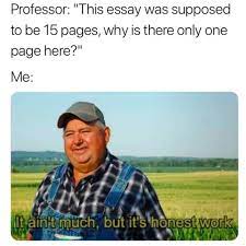 I Ain T Much But It S Honest Work Meme Ahseeit