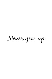 Never Give Up Quote Millions Of Unique Designs By Independent Artists Find Your Thing Never Give Up Quotes Giving Up Quotes Up Quotes