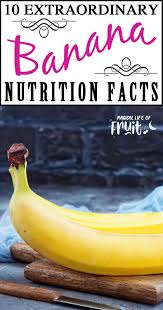 10 Extraordinary Banana Nutrition Facts Magical Life Of Fruit Banana Nutrition Facts Banana Nutrition Nutrition Facts