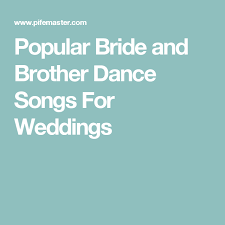 Popular Bride And Brother Dance Songs For Weddings Brother And Sister Songs Country Wedding Songs Sister Songs