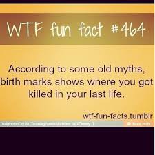 Birthmarks Are Where You Were Killed Interesting I Dont Have Any Such Wtf Fun Facts Fun Facts Funny Facts