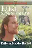 Luke: Slave & Physician : Haddad, Katheryn Maddox: Amazon.fr: Livres