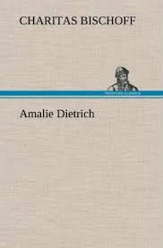 Charitas bischoff, die autorin dieses buches, war ihre tochter. Amalie Dietrich Von Charitas Bischoff Isbn 978 3 8472 4408 0 Buch Online Kaufen Lehmanns De