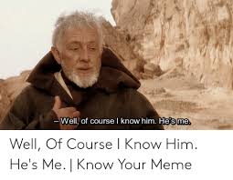 Of course meme on imgur from i.imgur.com. Well Of Course Know Him Hesme Well Of Course I Know Him He S Me Know Your Meme Meme On Me Me