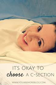 It S Okay To Choose A Repeat C Section You Are More Blog Repeat C Section C Section Newborn Care