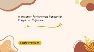 Manajemen Perkantoran: Pengertian, Fungsi dan Tujuannya