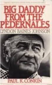 Big Daddy from the Pedernales: Lyndon B.... book by Paul K. Conkin