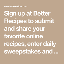 Enter for a chance to win $10,000! Sign Up At Better Recipes To Submit And Share Your Favorite Online Recipes Enter Daily Sweepstakes And Recipe Contes Food Contest Online Food Recipe Community