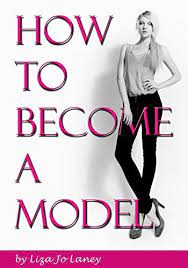 How To Become A Model The Ultimate Guide To A Successful Modeling Career As A Professional Model Kindle Edition By Li Becoming A Model Modeling Career Model