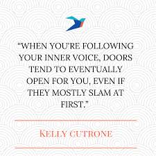 Kelly cutrone > quotes > quotable quote when you're following your inner voice, doors tend to eventually open for you, even if they mostly slam at first. ― kelly cutrone, if you have to cry, go outside: Quotes About Women Mobilizing Their Power Ellevate