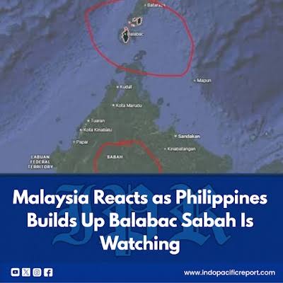 Malaysia Reacts as Philippines Builds Up Balabac Sabah Is Watching Malaysia is increasingly viewing developments on the Philippines' Balabac Island through the security lens of Sabah. Defence Minister Mohamed Khaled Nordin said