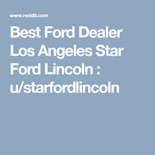Best Ford Dealer Los Angeles Star Ford Lincoln U Starfordlincoln Lincoln Ford Los Angeles