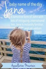 Search for hundreds more names. Jana Baby Name Of The Day Appellation Mountain Baby Names Names Female Character Names