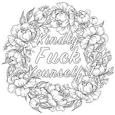 Snarky, sweary, coloring book for adults. Kindly Fuck Yourself Swear Word Coloring Page Swear Word Adult Coloring Pages