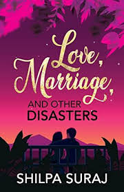 Love Marriage And Other Disasters By Shilpa Suraj In 2020 Good Romance Books Romance Novels Novels