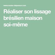 Realiser Son Lissage Bresilien Maison Soi Meme Lissage Bresilien Maison Lissage Bresilien Lissage