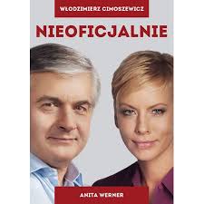 Do księgarń trafiła właśnie książka anity werner zatytułowana „nieoficjalnie (to trzecia książka jej autorstwa). Nieoficjalnie Wlodzimierz Cimoszewicz Ksiazka W Ksiegarni Taniaksiazka Pl