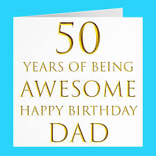 Your dad is an important person in your life, and every year, you should make his birthday feel special and celebrate his life. Dad 50th Birthday Card 50 Years Of Being Awesome Hunts England