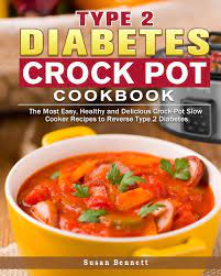 Crock pots are a great option to help you make healthy meals with less effort, and a great option to batch cook and meal prep for the week. Type 2 Diabetes Crock Pot Cookbook The Most Easy Healthy And Delicious Crock Pot Slow Cooker Recipes To Reverse Type 2 Diabetes Bennett Susan 9781649843227 Amazon Com Books