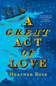 A Great Act of Love by Heather Rose | Waterstones