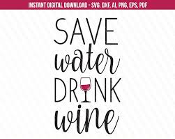 Download Clip Art Wine Shirt Svg Dxf Ai Pdf Png Eps Wine Svg Save Water Drink Wine Svg Svg For Wine Glass Alcohol Svg Friends Svg Tshirt Quotes Art Collectibles
