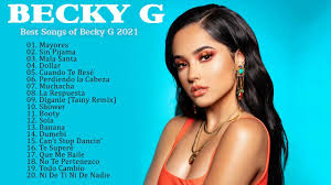 Becky g tour dates 2021. Becky G Grandes Exitos Mejores Canciones De Becky G 2021 Youtube