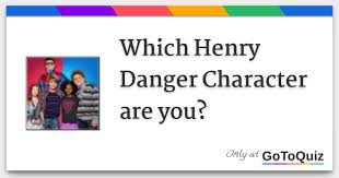 Please, try to prove me wrong i dare you. Which Henry Danger Character Are You