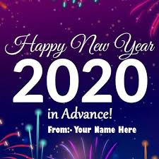 2020 Happy New Year In Advance With Name Photo Advance New Year Wishes Happy New Year Pictures Happy New Year Images