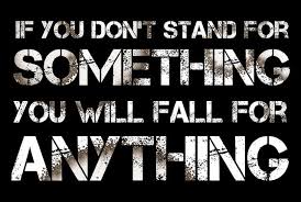 If You Don T Stand For Something You Will Fall For Anything Inspirational Words 48 Laws Of Power Words Quotes