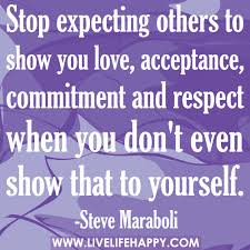 Stop Expecting Others To Show You Love Live Life Happy