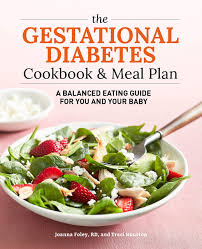 It can be extremely daunting to come to terms with this disease, but you need to educate yourself quickly about the. The Gestational Diabetes Cookbook Meal Plan A Balanced Eating Guide For You And Your Baby Traci Houston Joanna Foley Rd 9781641524940 Amazon Com Books