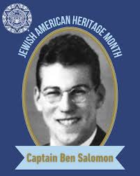 Today for Jewish American Heritage Month, we honor Medal of Honor recipient Benjamin  Salomon, a World War II battlefield doctor and enduring source of  inspiration. Although a dentist, he enlisted as an