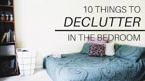'you can then use this as a surface for sorting and organising everything,' says decluttering. 10 Things To Declutter In Your Bedroom Minimalism And Decluttering Youtube