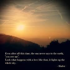 Even After All This Time The Sun Never Says To The Earth You Owe Me Look What Happens With A Love Like That It Lights Up The Whole Sky