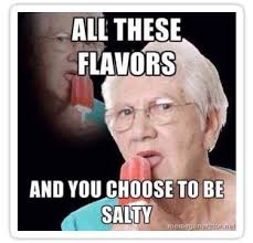 All These Flavors And You Choose To Be Salty Sticker By Scotter1995 Snapchat Funny Really Funny Memes Stupid Funny Memes