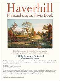Massachusetts trivia questions and answers as the eleiã§ã £ the us presidential of 2020 is approaching closer, many are the £ trying to learn more about the government and the electoral system. Haverhill Massachusetts Trivia Book Brown E Philip 9781475989557 Amazon Com Books