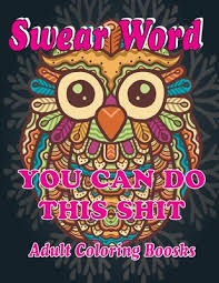 Download Swear Word Adult Coloring Books You Can Do This Shit Swear Word Coloring Book For Adults Swear Word Animal Designs Swear Word Coloring Book Patter Paperback The Concord Bookshop Established 1940