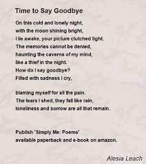 Maybe you would like to learn more about one of these? Time To Say Goodbye Poem By Alesia Leach Poem Hunter