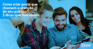 Digital Como Criar Posts Que Chamem A Atencao Do Seu Publico Duas Dicas Que Funcionam Mirassol Conectada