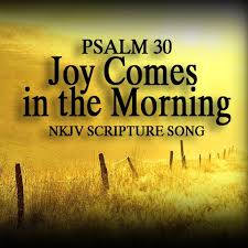 Maybe you would like to learn more about one of these? Psalm 30 Joy Comes In The Morning By Scripture Songs For Worship Mui Family Reverbnation