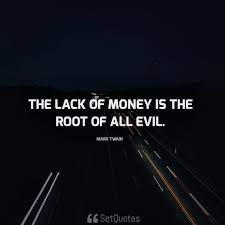 After all, jesus says it's impossible to serve god and wealth (matthew 6:24). The Lack Of Money Is The Root Of All Evil Setquotes
