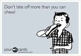 Bite Off More Than You Can Chew Quotes Don T Bite Off More Than You Can Chew Southern Phrases Southern Sayings Old Quotes