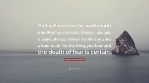 God Will Not Have His Work Made Manifest By Cowards Ralph Waldo Emerson Old Quotes Jack Kerouac Quotes Quotes To Live By