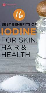 Iodine 11 Health Benefits Uses Nutrition And Possible Side Effects Iodine Benefits Iodine Hair Removal Iodine