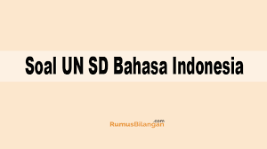 Prediksi soal usbn bahasa indonesia kelas vi sd 92605 x. Soal Un Sd Bahasa Indonesia 2019 2020 Dan Kunci Jawabannya