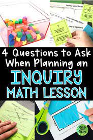 4 Questions To Ask When Planning An Inquiry Lesson Inquiry Based Learning Math High School Math Math Lessons