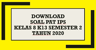 Soal dan kunci jawaban pat seni budaya smp kelas 8 kurikulum. Download Contoh Soal Pat Ips Kelas 8 K13 Semester 2 Tahun 2020 Beritapppk Com