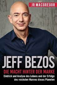 He will step down as ceo to become executive chairman in july 2021. Jeff Bezos Die Macht Hinter Der Marke German Edition Deutsche Fassung Einblick Und Analyse Des Lebens Und Der Erfolge Des Reichsten Mannes Planeten Billionaire Visionaries Band 1 Amazon De Macgregor Jr Bucher
