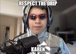 Respect The Drip Karen Karen Dripping Snapchat Funny